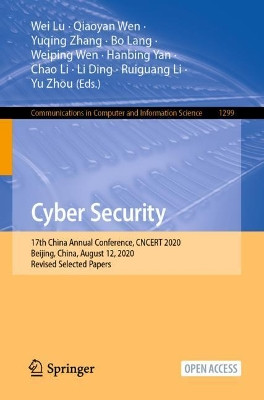 Cyber Security: 17th China Annual Conference, CNCERT 2020, Beijing, China, August 12, 2020, Revised Selected Papers by Wei Lu 9789813349216