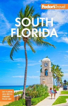 Fodor's South Florida: with Miami, Fort Lauderdale & the Keys by Fodor’s Travel Guides