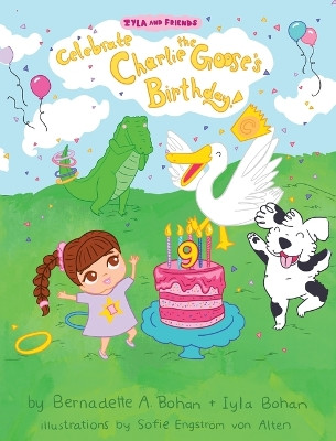 Iyla and Friends Celebrate Charlie the Goose's Birthday! by Bernadette A Bohan 9781662926006