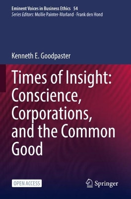 Times of Insight: Conscience, Corporations, and the Common Good by Kenneth E Goodpaster 9783031097140