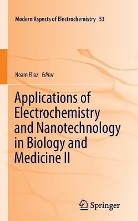 Applications of Electrochemistry and Nanotechnology in Biology and Medicine II by Noam Eliaz 9781493940639