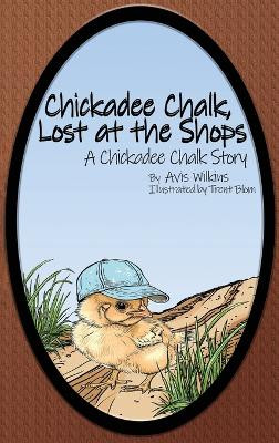 Chickadee Chalk, Lost at the Shops: A Chickadee Chalk Story by Avis Wilkins 9781763500938