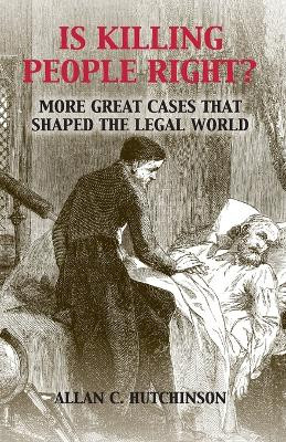 Is Killing People Right?: More Great Cases that Shaped the Legal World by Allan C. Hutchinson 9781107560888