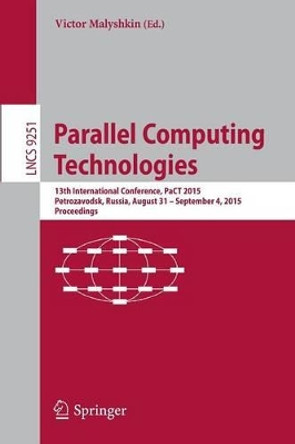 Parallel Computing Technologies: 13th International Conference, PaCT 2015, Petrozavodsk, Russia, August 31-September 4, 2015, Proceedings by Victor Malyshkin 9783319219080