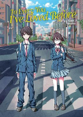 To Every You I've Loved Before (Light Novel) by Yomoji Otono