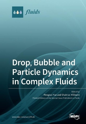 Drop, Bubble and Particle Dynamics in Complex Fluids by Pengtao Yue 9783039282968