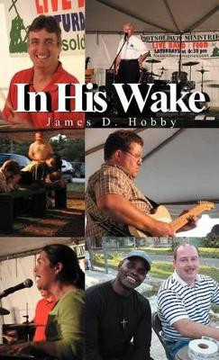 In His Wake by James D Hobby 9781466906075