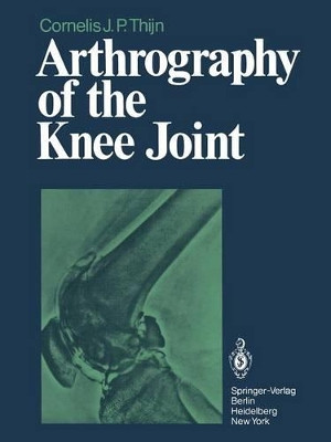 Arthrography of the Knee Joint by C. J. P. Thijn 9783642464003