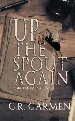 Up the Spout Again: Muffet Legacy Series book 2 by C R Garmen 9781733746380