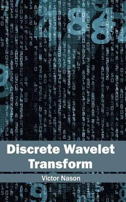 Discrete Wavelet Transform by Victor Nason 9781632401472