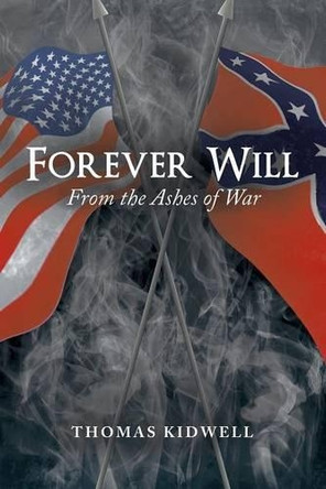 Forever Will: ...from the Ashes of War by Thomas Kidwell 9781489703439