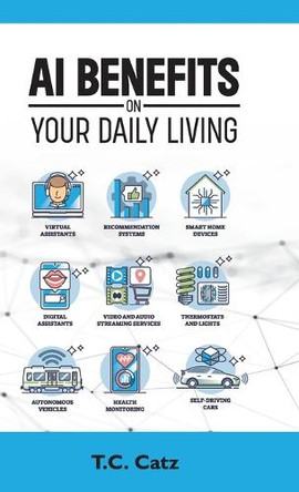 AI Benefits on Your Daily Living by T C Catz 9798895697443