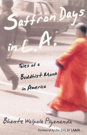 Saffron Days in L.A.: Tales of a Buddhist Monk in America by Bhante Walpola Piyananda 9781570628139