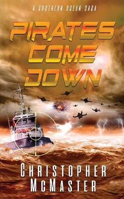 Pirates Come Down: A Southern Ocean Saga by Christopher McMaster 9781991160171