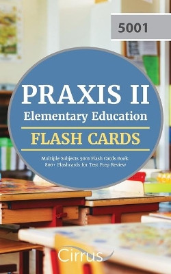 Praxis II Elementary Education Multiple Subjects 5001 Flash Cards Book: 800+ Flashcards for Test Prep Review by Cox 9781635309911