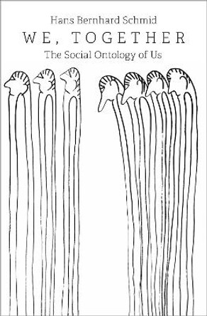 We, Together: The Social Ontology of Us by Hans Bernhard Schmid