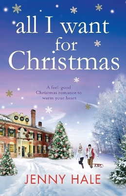 All I Want for Christmas: A Feel Good Christmas Romance to Warm Your Heart by Jenny Hale 9781786810793