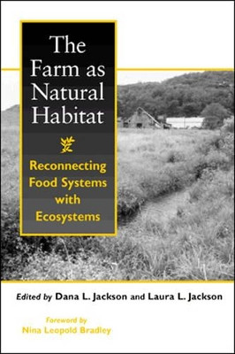 The Farm as Natural Habitat: Reconnecting Food Systems With Ecosystems by Dana L. Jackson 9781559638470