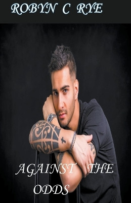 Against The Odds by Robyn C Rye 9798224243181