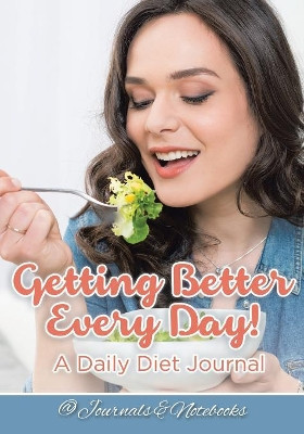 Getting Better Every Day! A Daily Diet Journal by @ Journals and Notebooks 9781683265436