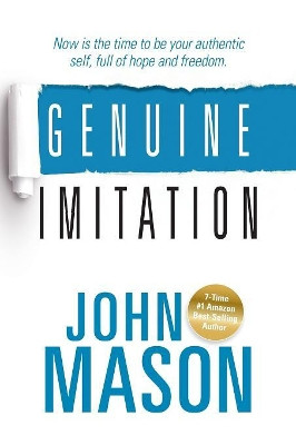 Genuine Imitation: Now is the time to be your authentic self, full of hope and freedom. by John Mason 9781943361359