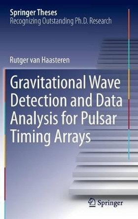 Gravitational Wave Detection and Data Analysis for Pulsar Timing Arrays by Rutger Haasteren 9783642395987