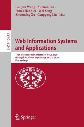 Web Information Systems and Applications: 17th International Conference, WISA 2020, Guangzhou, China, September 23-25, 2020, Proceedings by Guojun Wang 9783030600280
