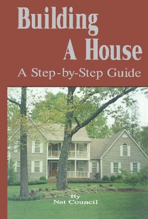 Building a House: A Step-by-Step Guide by Nat Council 9781681625874