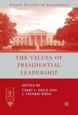 The Values of Presidential Leadership by J. Thomas Wren 9781403983954