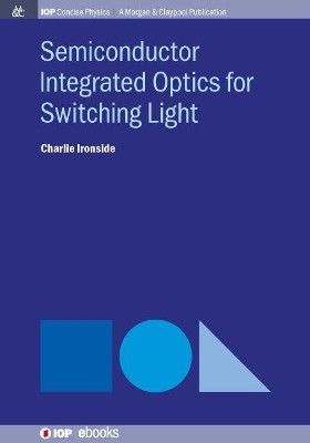 Semiconductor Integrated Optics for Switching Light by Charlie Ironside 9781681745206