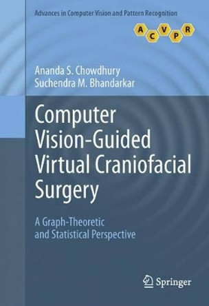 Computer Vision-Guided Virtual Craniofacial Surgery: A Graph-Theoretic and Statistical Perspective by Ananda S. Chowdhury 9781447126454