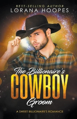 The Billionaire's Cowboy Groom by Lorana Hoopes 9781540186614
