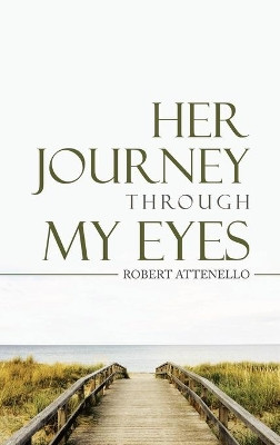 Her Journey Through My Eyes by Robert Attenello 9781665706124