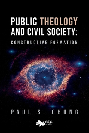 Public Theology and Civil Society: Constructive Formation by Paul S Chung 9781524316662