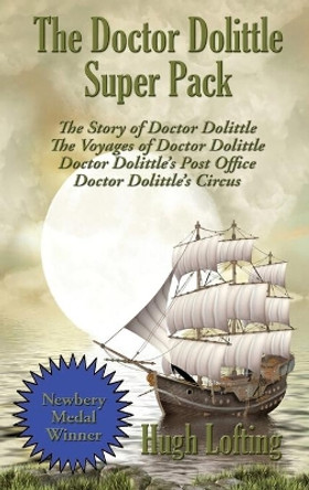 The Doctor Dolittle Super Pack: The Story of Doctor Dolittle, The Voyages of Doctor Dolittle, Doctor Dolittle's Post Office, and Doctor Dolittle's Circus by Hugh Lofting 9781515443384