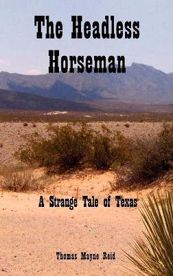 The Headless Horseman: A Strange Tale of Texas by Thomas Mayne Reid 9781849024303