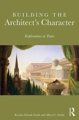 Building the Architect's Character: Explorations in Traits by Kendra Schank Smith 9781138675377