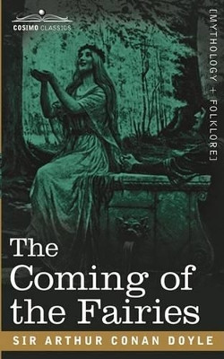 The Coming of the Fairies by Sir Arthur Conan Doyle 9781605201610