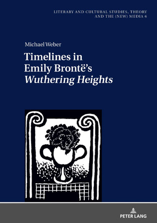 Timelines in Emily Brontë’s «Wuthering Heights» by Michael Weber 9783631805558