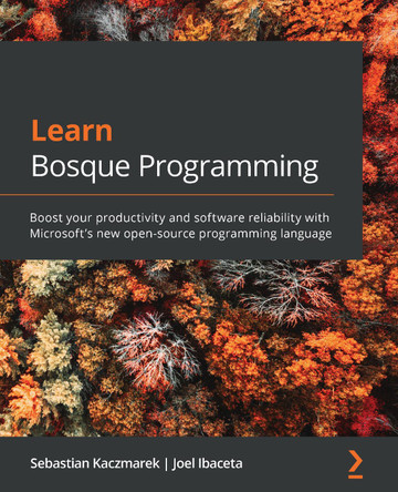 Learn Bosque Programming: Discover the world's first regularized programming language by Sebastian Kaczmarek 9781839211973