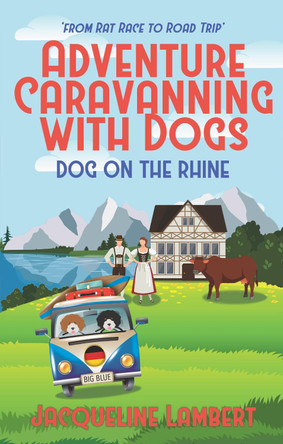 dog on the rhine: from rat race to road trip by jacqueline lambert 9781999357634