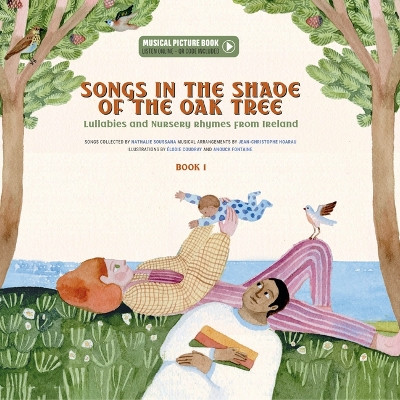 Songs in the Shade of the Oak Tree: Lullabies and Nursery Rhymes from Ireland by Nathalie Soussana 9782898360855