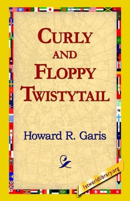 Curly and Floppy Twistytail by Howard R Garis 9781421814612