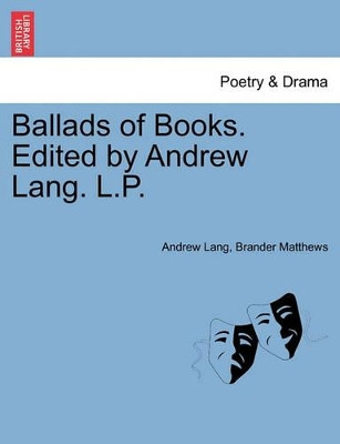 Ballads of Books. Edited by Andrew Lang. L.P. by Andrew Lang 9781241052010