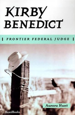 Kirby Benedict: Frontier Federal Judge by Aurora Hunt 9781893122802