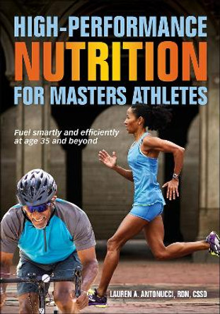 High-Performance Nutrition for Masters Athletes by Lauren A. Antonucci