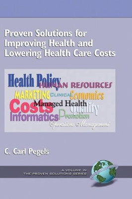 Proven Solutions for Improving Health and Lowering Health Care Costs by C. Carl Pegels 9781593110017