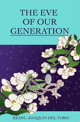 The Eve of Our Generation by Keanu Joaquin del Toro 9781737939313