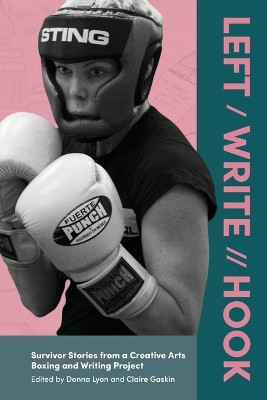 Left / Write // Hook: Survivor Stories from a Creative Arts Boxing and Writing Project by Donna Lyon 9781615995806