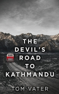 The Devil's Road To Kathmandu by Tom Vater 9784867477823